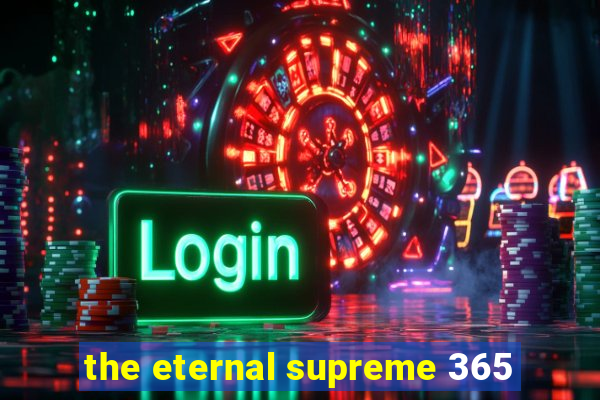 the eternal supreme 365